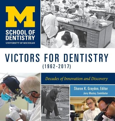 Victors for Dentistry (1962-2017): Decades of Innovation and Discovery by Grayden, Sharon