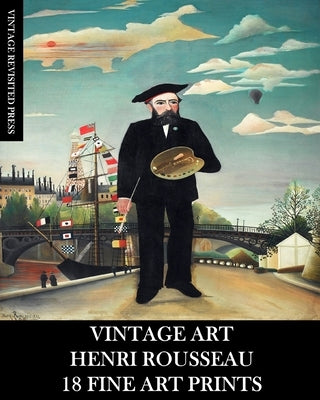 Vintage Art: Henri Rousseau: 18 Fine Fine Art Prints by Press, Vintage Revisited