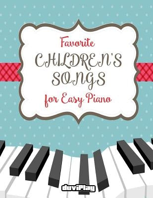 Favorite Children's Songs for Easy Piano by Duviplay