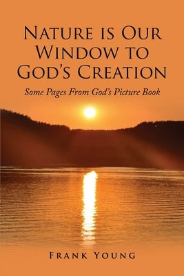 Nature is Our Window to God's Creation: Some Pages From God's Picture Book by Young, Frank