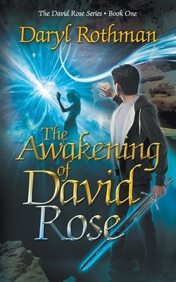 The Awakening of David Rose: A Young Adult Fantasy Adventure by Rothman, Daryl