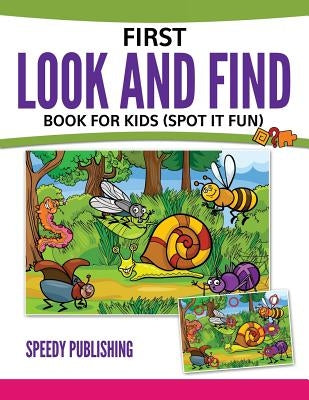 First Look And Find Book For Kids: (Spot It Fun) by Speedy Publishing LLC