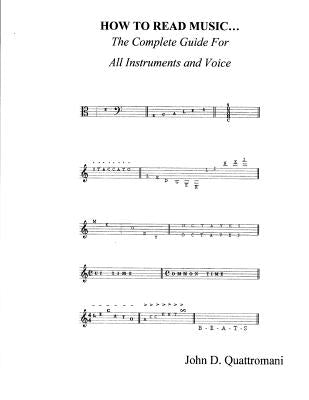 How to Read Music: The Complete Guide For All Instruments And Voice by Quattromani, John D.