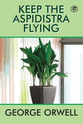 Keep the Aspidistra Flying by Orwell, George