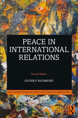 Peace in International Relations by Richmond, Oliver P.