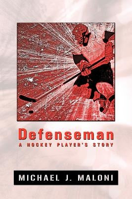 Defenseman: A Hockey Player's Story by Maloni, Michael