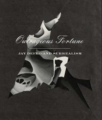 Outrageous Fortune: Jay Defeo and Surrealism by Defeo, Jay