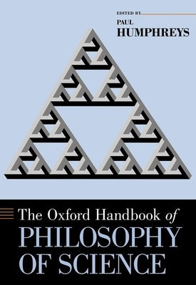 The Oxford Handbook of Philosophy of Science by Humphreys, Paul