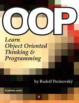 Oop - Learn Object Oriented Thinking and Programming by Pecinovsky, Rudolf