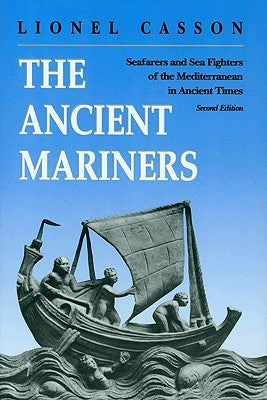 The Ancient Mariners: Seafarers and Sea Fighters of the Mediterranean in Ancient Times. - Second Edition by Casson, Lionel