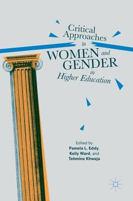 Critical Approaches to Women and Gender in Higher Education by Eddy, Pamela L.