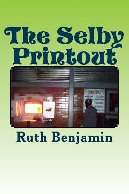 The Selby Printout by Benjamin, Ruth