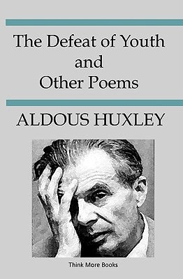 The Defeat Of Youth And Other Poems by Huxley, Aldous