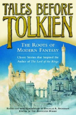 Tales Before Tolkien: The Roots of Modern Fantasy by Anderson, Douglas A.