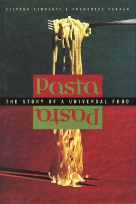 Pasta: The Story of a Universal Food by Serventi, Silvano