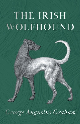 The Irish Wolfhound by Graham, George Augustus