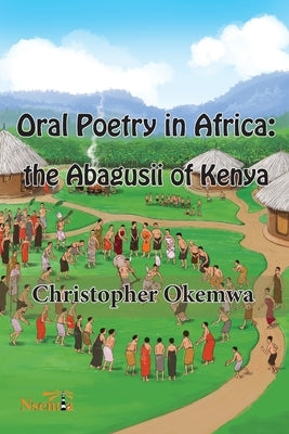 Oral Poetry in Africa: the Abagusii of Kenya by Okemwa, Christopher