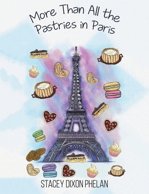 More Than All the Pastries in Paris by Dixon Phelan, Stacey