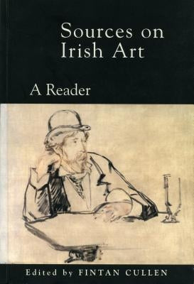 Sources on Irish Art: A Reader by Cullen, Fintan