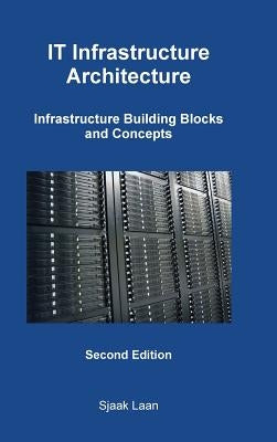 It Infrastructure Architecture - Infrastructure Building Blocks and Concepts Second Edition by Laan, Sjaak