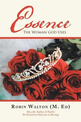 Essence: The Woman God Uses by Walton, Robin