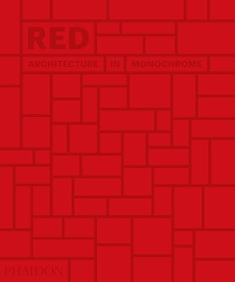 Red: Architecture in Monochrome by Phaidon Press