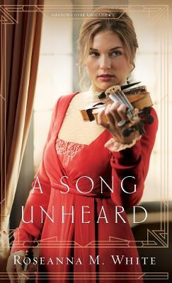 Song Unheard by White, Roseanna M.