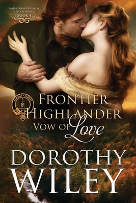 Frontier Highlander Vow of Love by Wiley, Dorothy