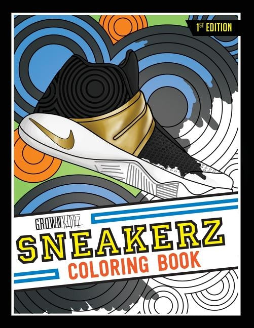 Sneakerz Coloring Book: Color some of the most popular sneakers ever made! by Grownkiddz