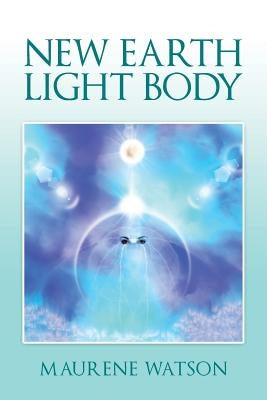 New Earth Light Body by Watson, Maurene