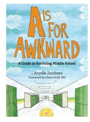 A is for Awkward: A Guide to Surviving Middle School by Jacobsen, Aryelle