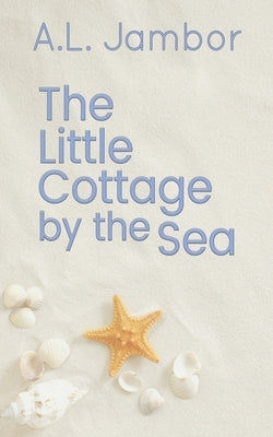 The Little Cottage by the Sea by Jambor, A. L.