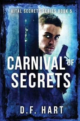 Carnival of Secrets: Vital Secrets, Book Five by Hart, D. F.