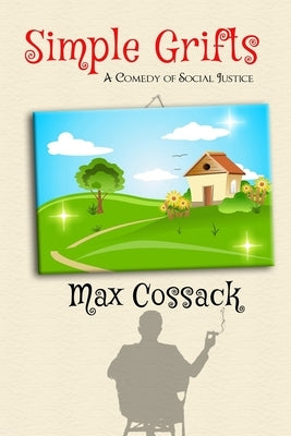 Simple Grifts: A Comedy of Social Justice by Cossack, Max