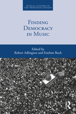 Finding Democracy in Music by Adlington, Robert