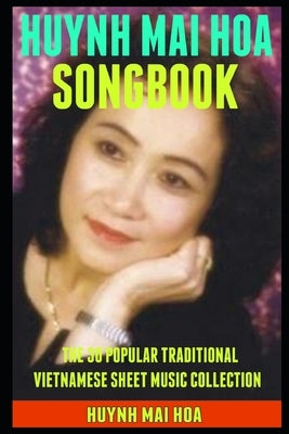 Huynh Mai Hoa Songbook: The 30 Popular Traditional Vietnamese Sheet Music Collection. by Hoa, Huynh Mai