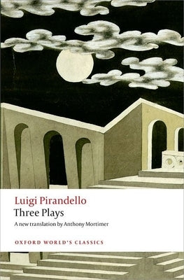 Three Plays: Six Characters in Search of an Author, Henry IV, the Mountain Giants by Pirandello, Luigi