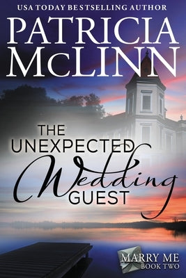 The Unexpected Wedding Guest (Marry Me series, Book 2) by McLinn, Patricia