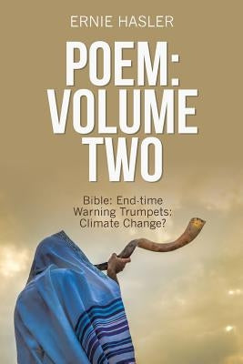 Poem: Volume Two: Bible: End-Time Warning Trumpets: Climate Change? by Hasler, Ernie