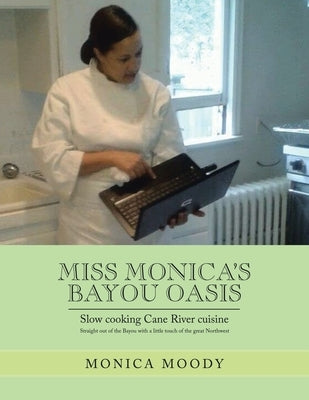 Miss Monica's Bayou Oasis: Slow Cooking Cane River Cuisine by Moody, Monica