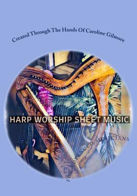 Harp Worship Sheet Music: for advanced musicians by Gilmore, Caroline