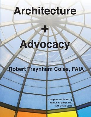 Architecture + Advocacy by Coles, Robert Traynham