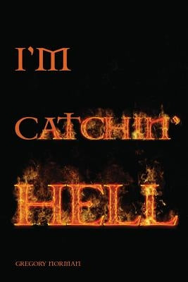 I'm Catchin' Hell by Norman, Gregory