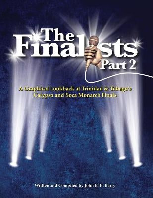 The Finalists Part 2: A Graphical Lookback At Trinidad & Tobago's Calypso and Soca Monarch Finals by John E., Barry H.