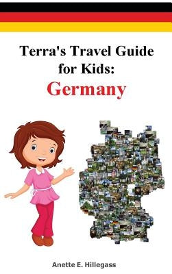 Terra's Travel Guide for Kids: Germany (Hardcover) by Hillegass, Anette E.