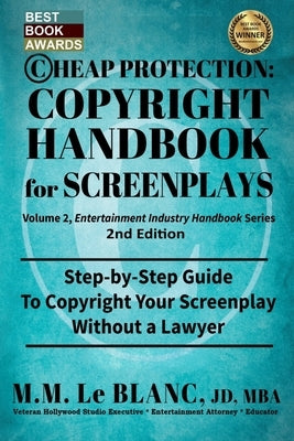 CHEAP PROTECTION COPYRIGHT HANDBOOK FOR SCREENPLAYS, 2nd Edition: Step-by-Step Guide to Copyright Your Screenplay Without a Lawyer by Le Blanc, M. M.