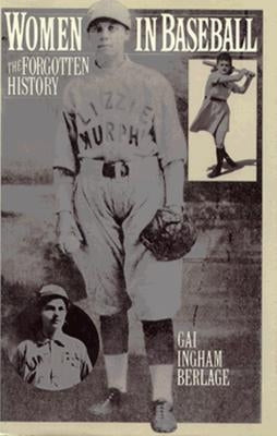 Women in Baseball: The Forgotten History by Berlage, Gai I.