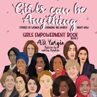 Girls Can Be Anything: Stories of Women Changing The World Right Now by Pichardo, Sabrina