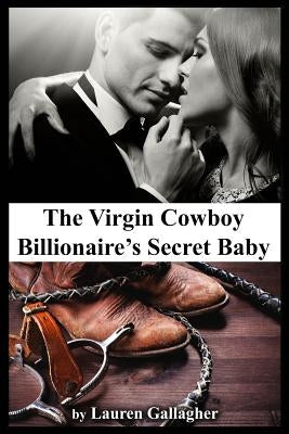 The Virgin Cowboy Billionaire's Secret Baby by Gallagher, Lauren