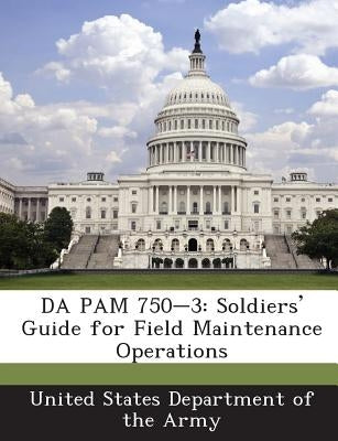 Da Pam 750-3: Soldiers' Guide for Field Maintenance Operations by United States Department of the Army